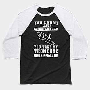 You Laugh, I Laugh, You Cry, I Cry! Funny Trombone T-Shirt That Strikes a Hilarious Note Baseball T-Shirt